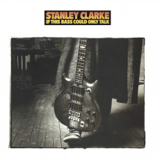 CD / Clarke Stanley / If This Bass Could Only Talk