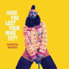 CD / Fantastic Negrito / Have You Lost Your Mind Yet? / Digipack