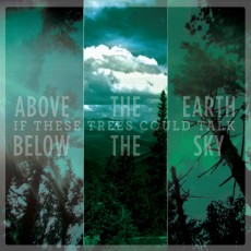 CD / If These Trees Could Talk / Above The Earth,Below The Sky / Reed