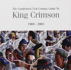 2CD / King Crimson / Condensed 21st Century Guide to K.C. / 1969-2003