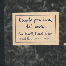 CD / Hartl Jan,M.Eben,J.Honzk / Koupila jsem husu,tak nevm...