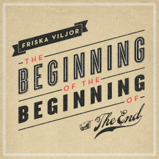 CD / Friska Viljor / Beginning of the Beginning of the End