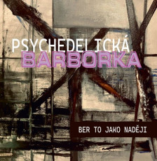 CD / Psychedelick� Barborka / Ber to jako nad�ji