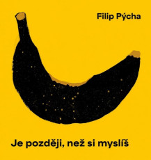 CD / P�cha Filip / Je pozd�ji,ne� si mysl�