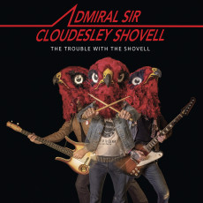 CD / Admiral Sir Cloudesley Shovell / Trouble With The Shovell