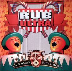 CD / Rub Ultra / Liquid Boots And Boiled Sweets