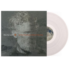 LP / Hansard Glen / All That Was East is West of Me Now / Clear / Vinyl