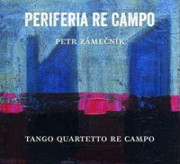 CDZ�me�n�k Petr/Tango Quartetto Re Campo / Periferia Re Campo