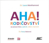 CDMarkhamov� Laura / AHA!rodi�ovstv�:Jak p�estat k�i�et a za�...