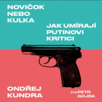 CDKundra Ond�ej / Novi�ok nebo kulka:Jak um�raj� Putinovi kritic