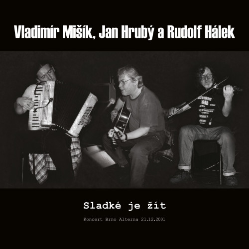 CD / Mi��k/Hrub�/H�lek / Sladk� je ��t / Brno Alterna 21.12.2001