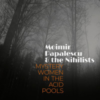 CDMoimir Papalescu,Nihilist / Mystery Women In The Acid Pools