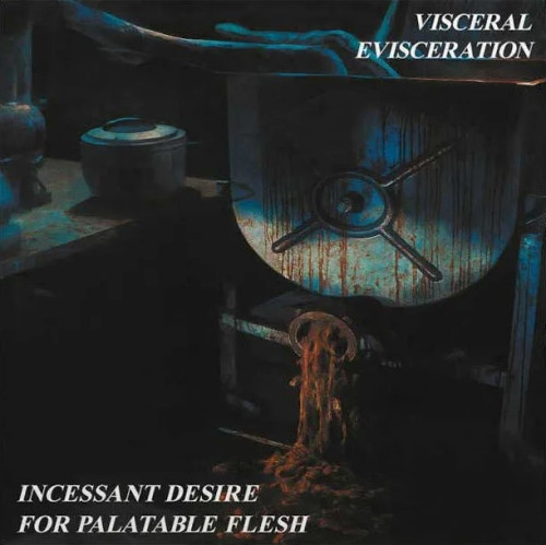 CD / Visceral Evisceration / Incessant Desire For Palatable Flesh