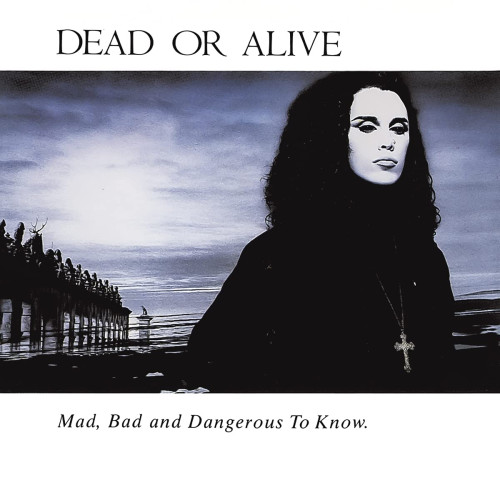 CD / Dead Or Alive / Mad,Bad and Dangerous To Know