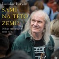 CDHeryn Ladislav / Sami na tto zemi? / O bo ptomnosti mezi..
