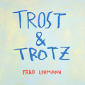 CDFrau Lehmann / Trost & Trotz