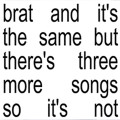 CDCharli XCX / Brat And It's The Same But There's Three More...