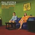 CDHeaton Paul & Abbott Jacqui / What Have We Become / Digipack
